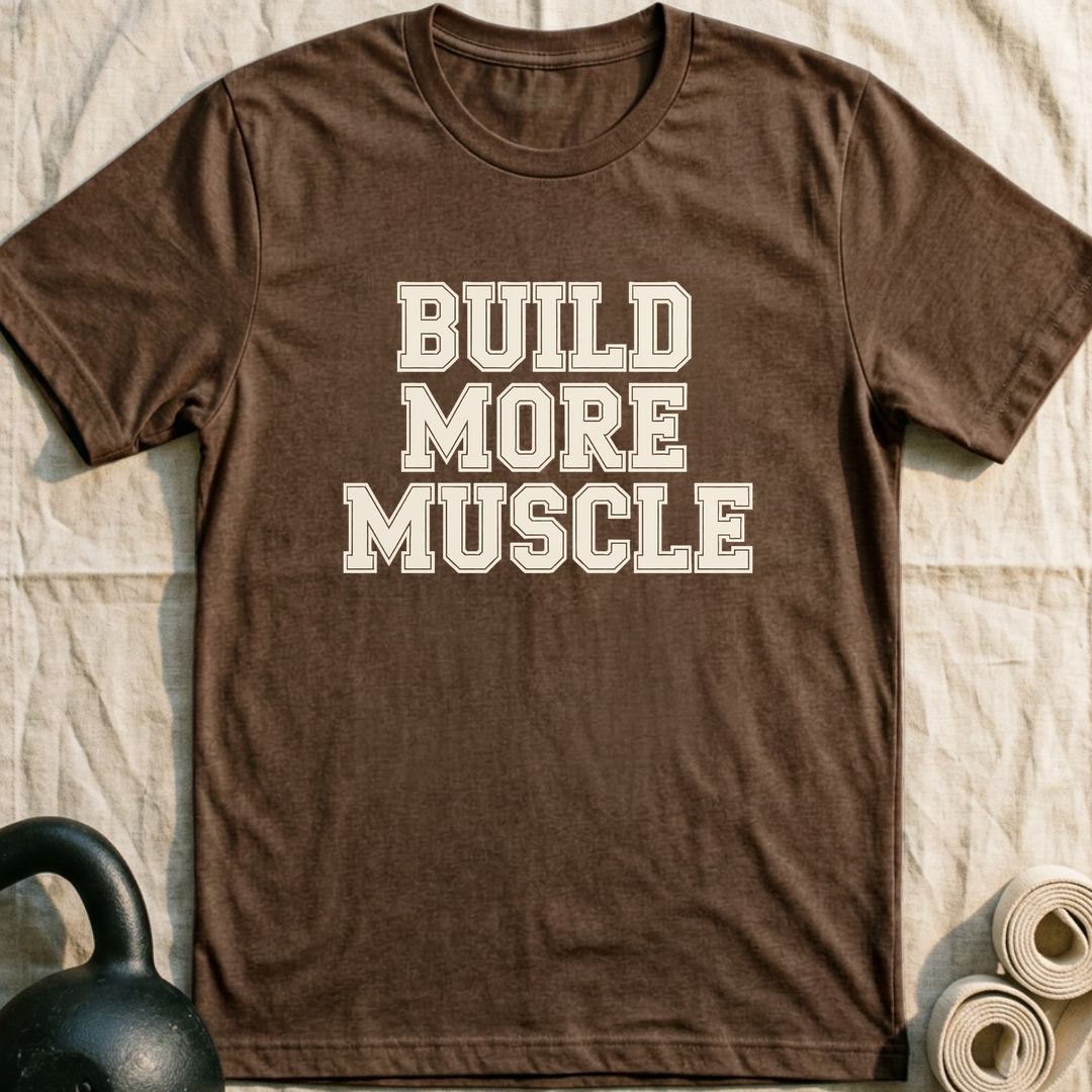 Build More Muscle T-Shirt — Heather Brown