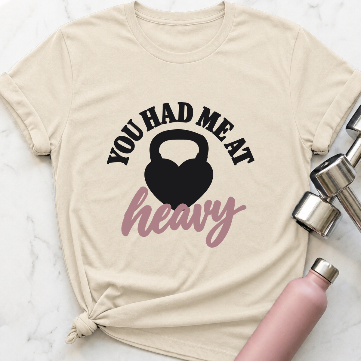 You Had Me At Heavy Kettlebell T-Shirt — Natural