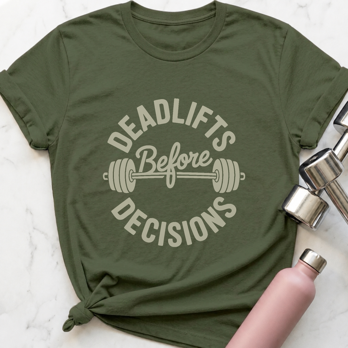 Deadlifts Before Decisions T-Shirt — Military Green