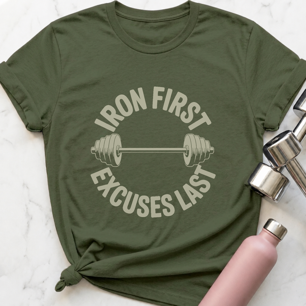 Iron First Excuses Last T-Shirt — Military Green